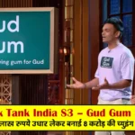Shark Tank India 3 Gud Gum Story